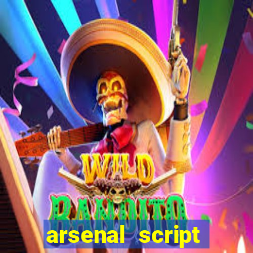 arsenal script pastebin 2022